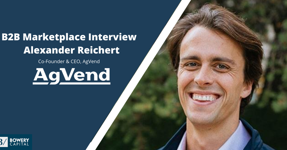 From The Front Lines: Alexander Reichert (AgVend) - Bowery Capital