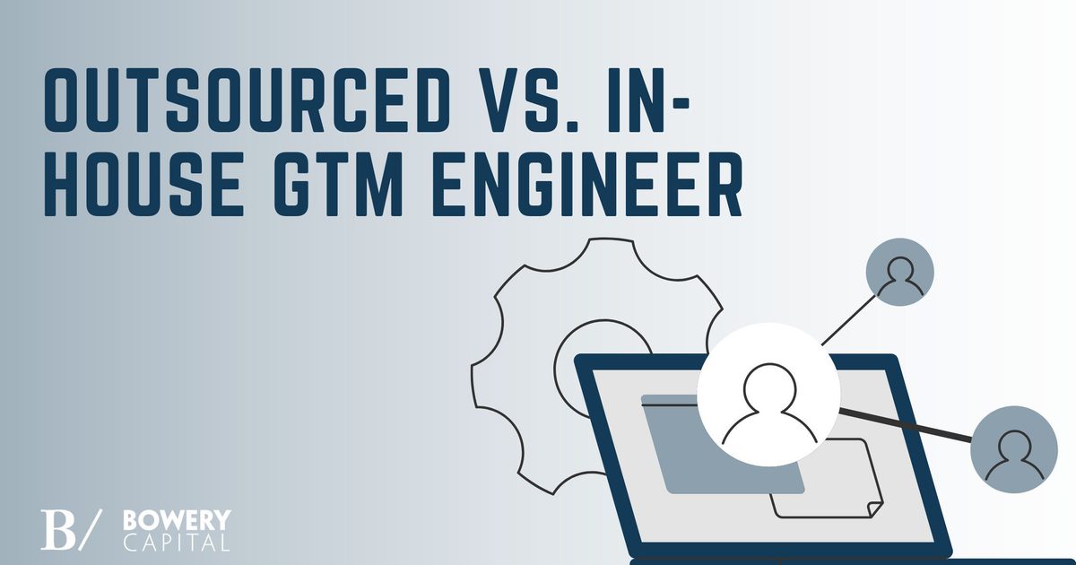 Outsourced vs. In-House GTM Engineer: What’s Best… | Bowery Capital